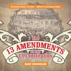 The 13 Amendments of the US Constitution - Government Books 7th Grade | Children's Government Books