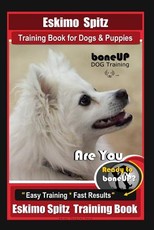 Eskimo Spitz Dog Training Book for Dogs & Puppies by Boneup Dog Training