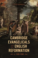 Cambridge Evangelicals and the English Reformation, C. 1520-1540