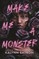 Make Me a Monster
