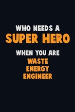 Who Need A SUPER HERO, When You Are Waste Energy Engineer