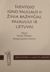 Šventojo Jono Pauliaus II žinia Bažnyčiai, pasauliui ir Lietuvai: minint Karolio Wojtyłos šimtąsias gimimo metines