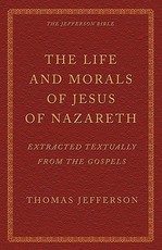 The Life and Morals of Jesus of Nazareth Extracted Textually from the Gospels