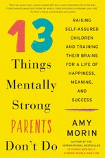 Morin, A: 13 Things Mentally Strong Parents Don't Do