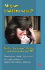 Mirjam, kodėl tu verki? Moterų kančios po aborto „Poabortinis sindromas“