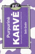 Purpurinė karvė. Pertvarkykite savo verslą būdami išskirtiniai