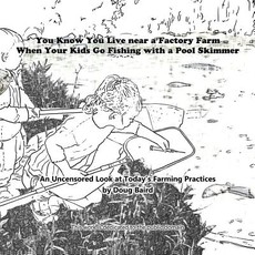 You Know You Live near a Factory Farm When Your Kids Go Fishing with a Pool Skim