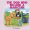 The Dog Who Became A Magician