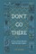 Don't Go There