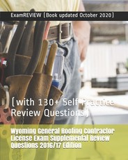Wyoming General Roofing Contractor License Exam Supplemental Review Questions 2016/17 Edition