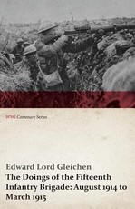 The Doings of the Fifteenth Infantry Brigade: August 1914 to March 1915 (Wwi Centenary Series)