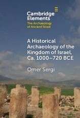 A Historical Archaeology of the Kingdom of Israel, Ca. 1000-720 BCE