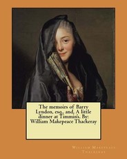 The memoirs of Barry Lyndon, esq., and, A little dinner at Timmin's. By