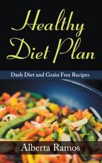 Healthy Diet Plan: Dash Diet and Grain Free Recipes