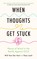 When Thoughts Get Stuck