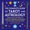The Complete Guide to Tarot and Astrology
