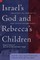 Israel's God and Rebecca's Children