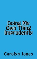 Doing My Own Thing Imprudently