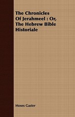 The Chronicles of Jerahmeel: Or, the Hebrew Bible Historiale
