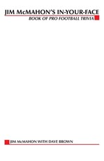 Jim McMahon's In-Your-Face Book of Pro Football Trivia