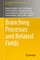 Branching Processes and Related Fields