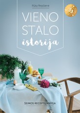 VIENO STALO ISTORIJA: intensyviam gyvenimo būdui subalansuoti receptai dviem, paprastai paruošiami valgiai šeimai su mažais vaikais, sotūs patiekalai gausios šeimos stalui ir nostalgiški močiutės stalo kepiniai bei desertai