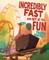 Incredibly Fast and Not at All Fun