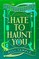 Hate To Haunt You