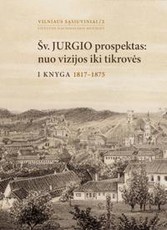 Šv. Jurgio prospektas: nuo vizijos iki tikrovės. 1 knyga. 1817-1875