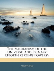 Mechanism of the Universe, and Primary Effort-Exerting Powers