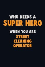 Who Need A SUPER HERO, When You Are Street Cleaning Operator
