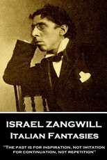 Israel Zangwill - Italian Fantasies