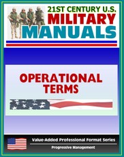 21st Century U.S. Military Manuals: Operational Terms Dictionary- Excerpted from FM 1-02 (Value-Added Professional Format Series)