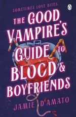The Good Vampire's Guide To Blood And Boyfriends