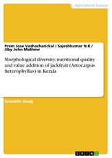 Morphological diversity, nutritional quality and value addition of jackfruit (Artocarpus heterophyllus) in Kerala