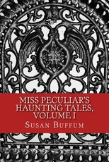 Miss Peculiar's Haunting Tales, Volume I