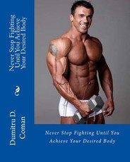 Never Stop Fighting Until You Achieve Your Desired Body