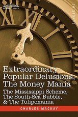 Extraordinary Popular Delusions, the Money Mania
