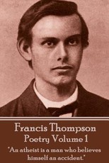 The Poetry Of Francis Thompson - Volume 1