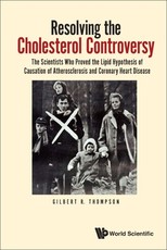 Resolving the Cholesterol Controversy: The Scientists Who Proved the Lipid Hypothesis of Causation of Atherosclerosis and Coronary Heart Disease