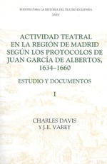 Actividad Teatral En La RegiÃ³n de Madrid SegÃºn Los Protocolos de Juan GarcÃ­a de Albertos, 1634-1660: I