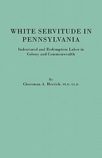 White Servitude in Pennsylvania. Indentured and Redemption Labor in Colony and Commonwealth