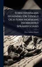 Forn-svenskans (svaensku Ok GÃÂ¶zku) Och Forn-norskans (norroenu) SprÃÂ kbyggnad