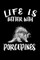 Life Is Better With Porcupines