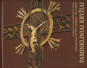 Paminkliniai kryžiai. Žemaitijos kalvystė XIX a. pabaigoje–XX a. I pusėje. Iš Adelės Genovaitės Zinkevičiūtės rinkinių