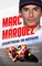 Marc Marquez: Everything or Nothing