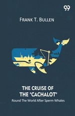 The Cruise Of The "Cachalot" Round The World After Sperm Whales