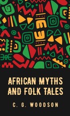 Carter Godwin Woodson: African Myths and Folk Tales
