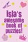 Isla's Awesome Book Of Puzzles!