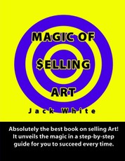 Magic of Selling Art: Absolutely the best book on selling Art! It unveils the magic in a step-by-step guide for you to succeed every time.